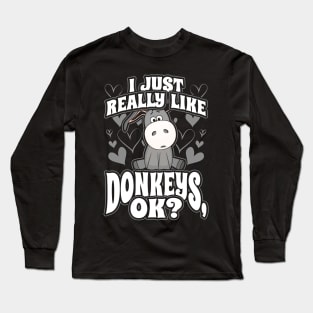 I just really like donkeys ok Long Sleeve T-Shirt